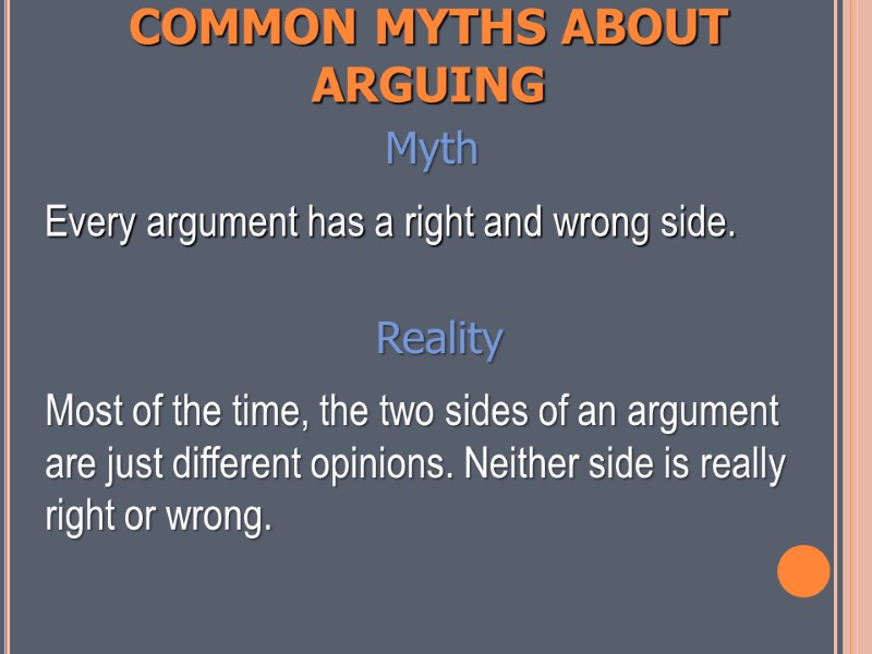 COMMON MYTHS ABOUT ARGUING Myth   Every argument has a right and wrong